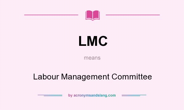 What does LMC mean? It stands for Labour Management Committee