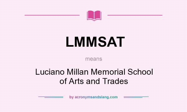 What does LMMSAT mean? It stands for Luciano Millan Memorial School of Arts and Trades