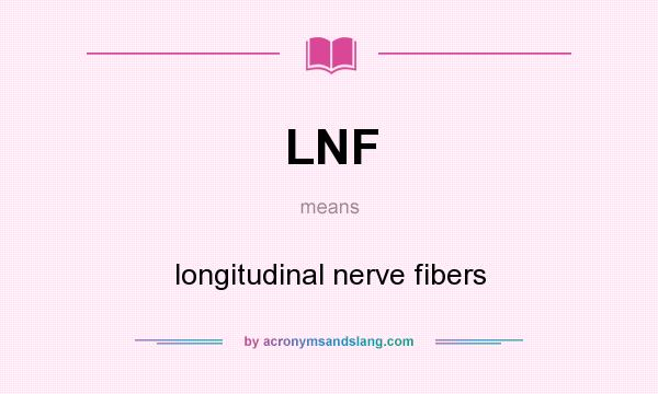 What does LNF mean? It stands for longitudinal nerve fibers