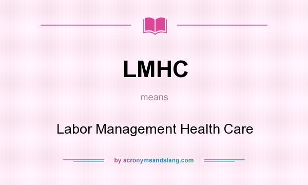 What does LMHC mean? It stands for Labor Management Health Care