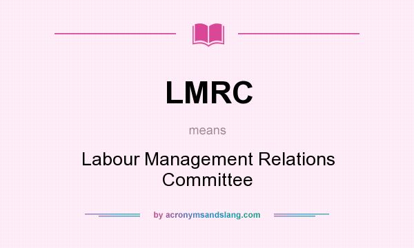 What does LMRC mean? It stands for Labour Management Relations Committee