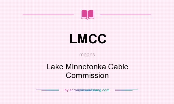 What does LMCC mean? It stands for Lake Minnetonka Cable Commission