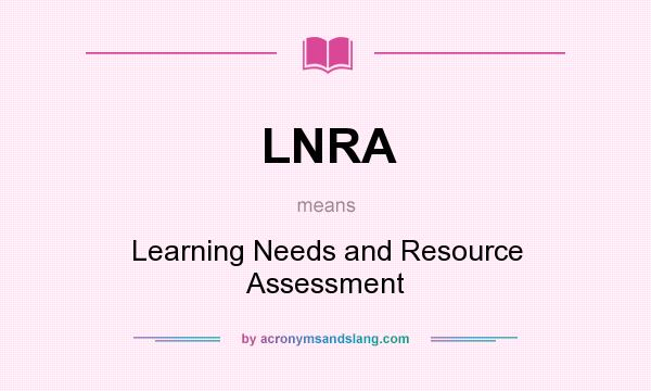 What does LNRA mean? It stands for Learning Needs and Resource Assessment