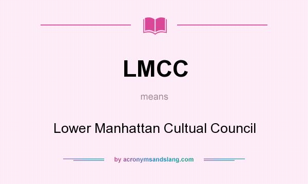 What does LMCC mean? It stands for Lower Manhattan Cultual Council