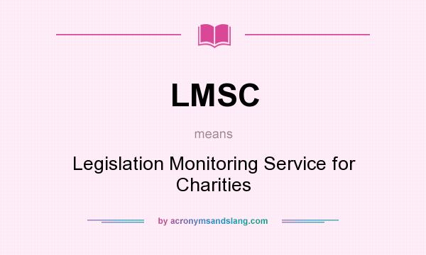 What does LMSC mean? It stands for Legislation Monitoring Service for Charities