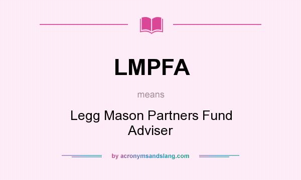 What does LMPFA mean? It stands for Legg Mason Partners Fund Adviser