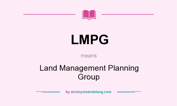 What does LMPG mean? It stands for Land Management Planning Group
