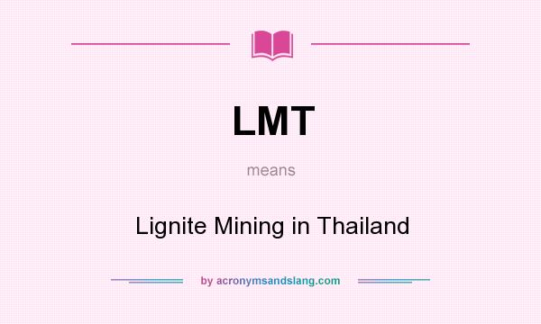What does LMT mean? It stands for Lignite Mining in Thailand
