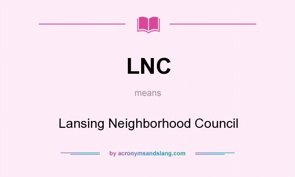 What does LNC mean? It stands for Lansing Neighborhood Council