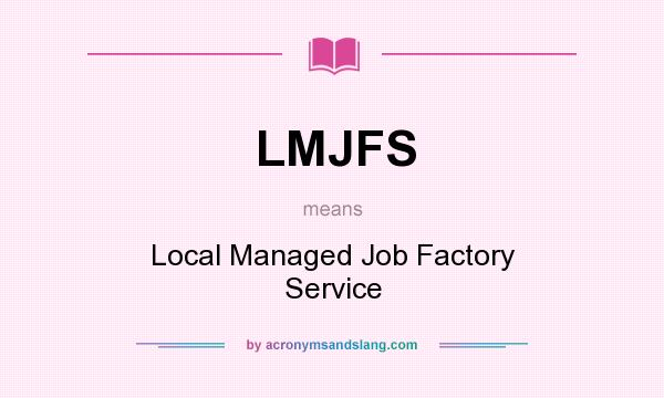 What does LMJFS mean? It stands for Local Managed Job Factory Service