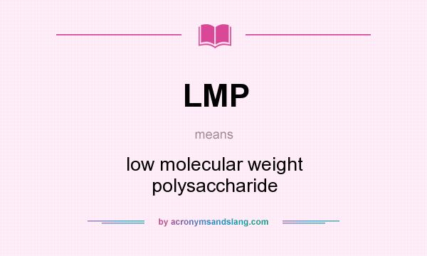 What does LMP mean? It stands for low molecular weight polysaccharide