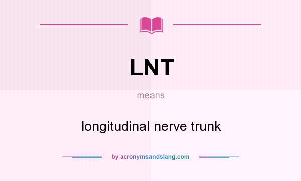 What does LNT mean? It stands for longitudinal nerve trunk