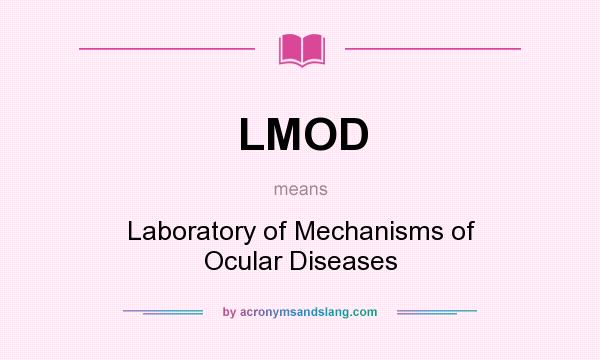 What does LMOD mean? It stands for Laboratory of Mechanisms of Ocular Diseases
