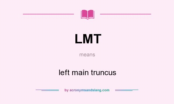 What does LMT mean? It stands for left main truncus