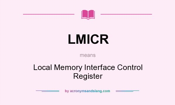 What does LMICR mean? It stands for Local Memory Interface Control Register