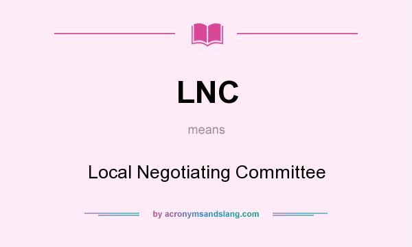 What does LNC mean? It stands for Local Negotiating Committee