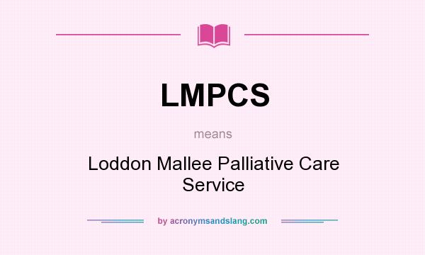 What does LMPCS mean? It stands for Loddon Mallee Palliative Care Service