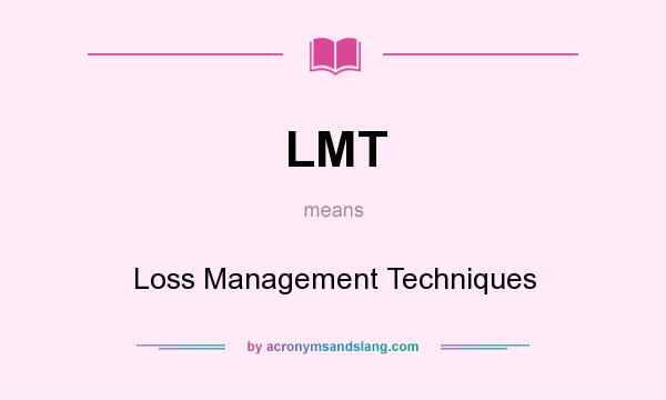 What does LMT mean? It stands for Loss Management Techniques
