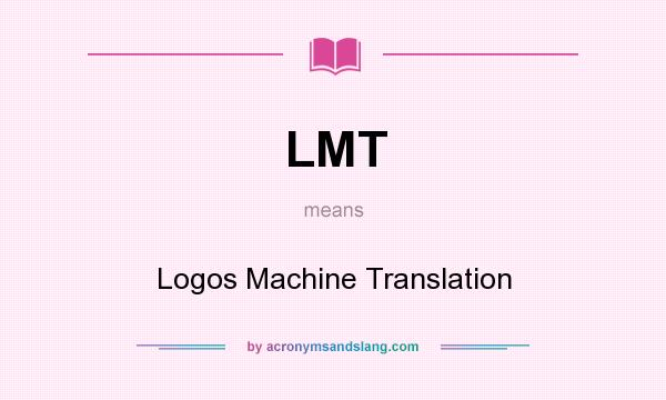 What does LMT mean? It stands for Logos Machine Translation