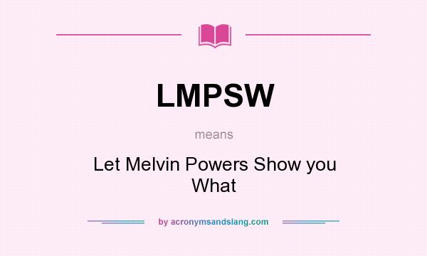 What does LMPSW mean? It stands for Let Melvin Powers Show you What