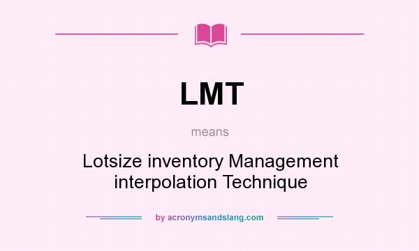 What does LMT mean? It stands for Lotsize inventory Management interpolation Technique