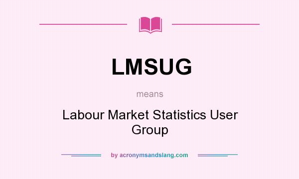 What does LMSUG mean? It stands for Labour Market Statistics User Group