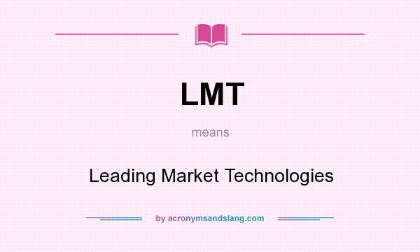 What does LMT mean? It stands for Leading Market Technologies