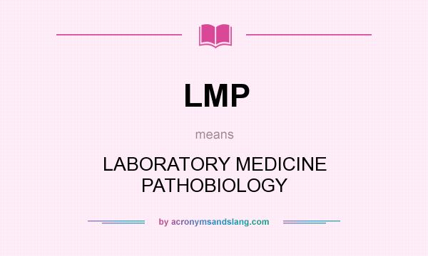What does LMP mean? It stands for LABORATORY MEDICINE PATHOBIOLOGY