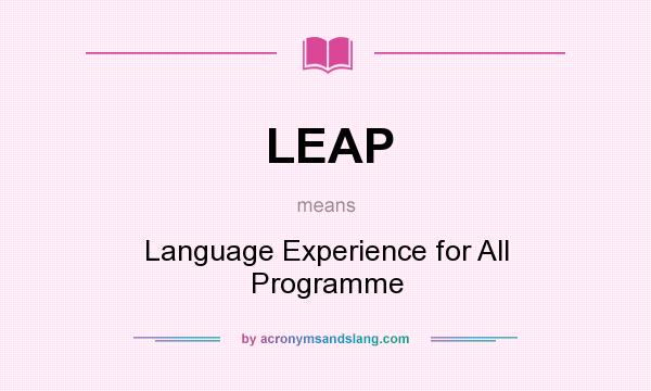 What does LEAP mean? It stands for Language Experience for All Programme