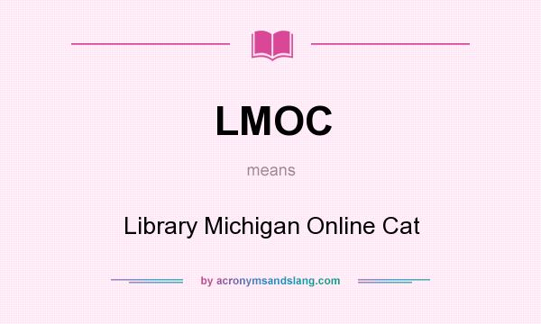 What does LMOC mean? It stands for Library Michigan Online Cat