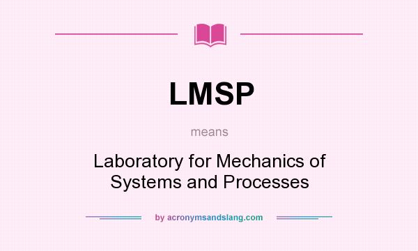 What does LMSP mean? It stands for Laboratory for Mechanics of Systems and Processes