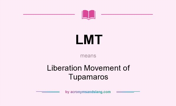 What does LMT mean? It stands for Liberation Movement of Tupamaros
