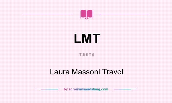 What does LMT mean? It stands for Laura Massoni Travel