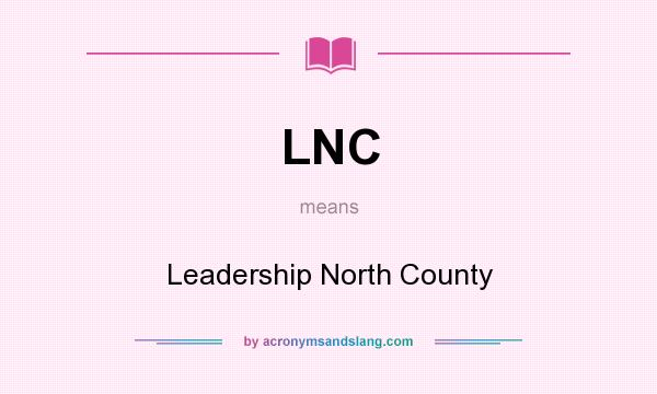 What does LNC mean? It stands for Leadership North County