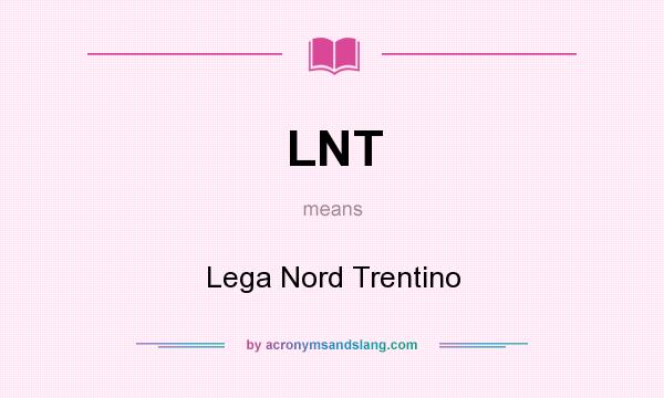 What does LNT mean? It stands for Lega Nord Trentino