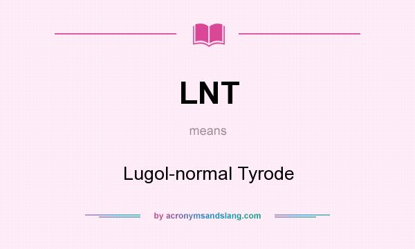 What does LNT mean? It stands for Lugol-normal Tyrode