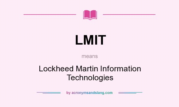 What does LMIT mean? It stands for Lockheed Martin Information Technologies