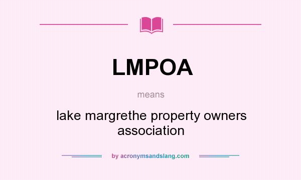 What does LMPOA mean? It stands for lake margrethe property owners association