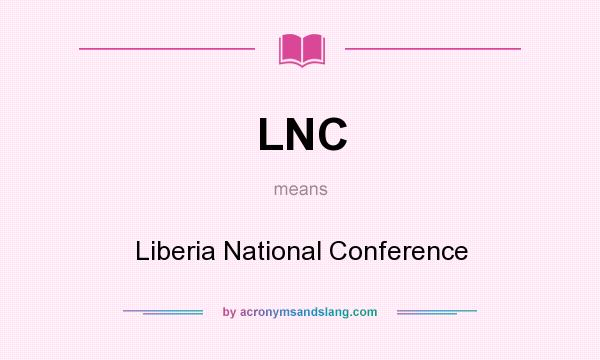 What does LNC mean? It stands for Liberia National Conference