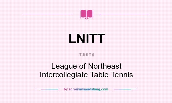 What does LNITT mean? It stands for League of Northeast Intercollegiate Table Tennis
