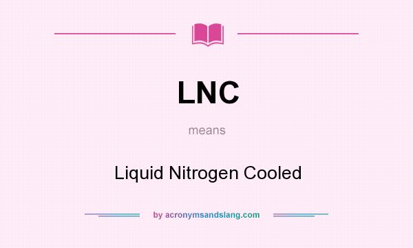 What does LNC mean? It stands for Liquid Nitrogen Cooled