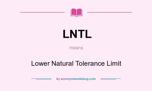 What does LNTL mean? It stands for Lower Natural Tolerance Limit