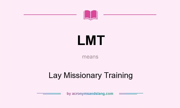 What does LMT mean? It stands for Lay Missionary Training