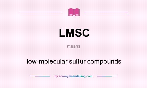What does LMSC mean? It stands for low-molecular sulfur compounds