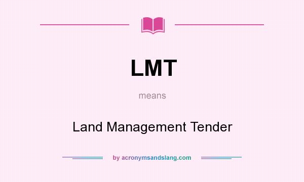 What does LMT mean? It stands for Land Management Tender
