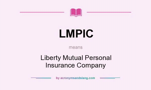 What does LMPIC mean? It stands for Liberty Mutual Personal Insurance Company