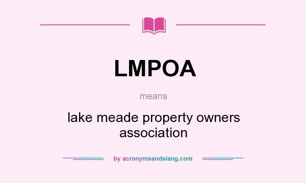 What does LMPOA mean? It stands for lake meade property owners association