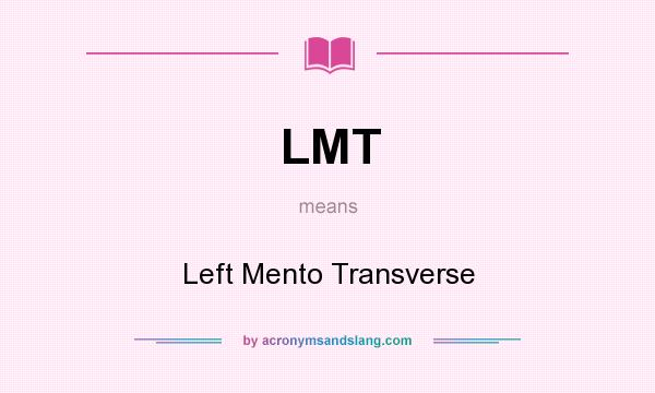 What does LMT mean? It stands for Left Mento Transverse