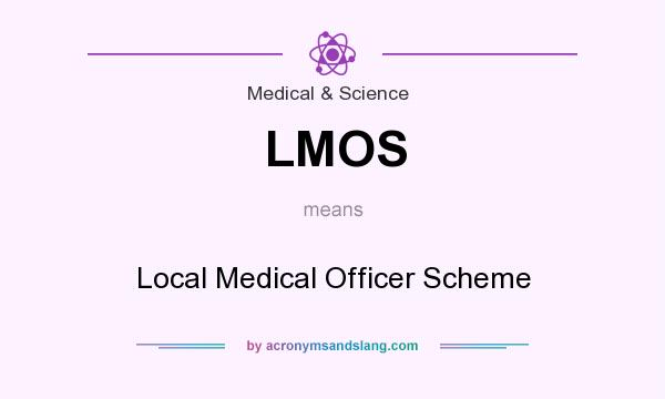 What does LMOS mean? It stands for Local Medical Officer Scheme