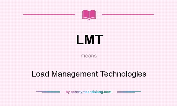 What does LMT mean? It stands for Load Management Technologies